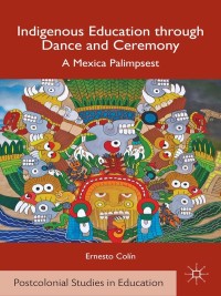 Omslagafbeelding: Indigenous Education through Dance and Ceremony 9781137357984