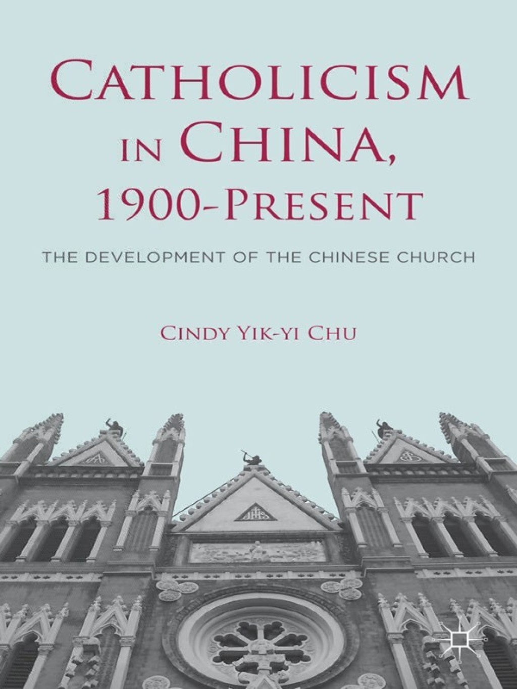 Catholicism in China, 1900-Present The Development of the Chinese Church
