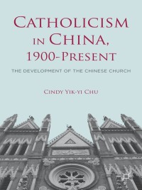 صورة الغلاف: Catholicism in China, 1900-Present 9781137361745
