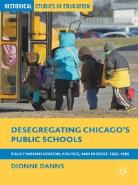 Cover image: Desegregating Chicago’s Public Schools 9781137360915