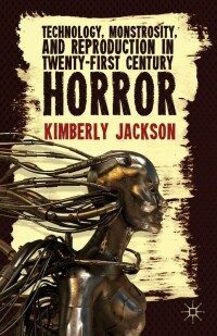 Omslagafbeelding: Technology, Monstrosity, and Reproduction in Twenty-first Century Horror 9781137361035