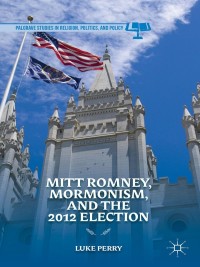 Omslagafbeelding: Mitt Romney, Mormonism, and the 2012 Election 9781137360748