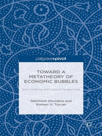 Immagine di copertina: Toward a Metatheory of Economic Bubbles: Socio-Political and Cultural Perspectives 9781137368706