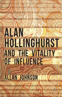 Omslagafbeelding: Alan Hollinghurst and the Vitality of Influence 9781137362025