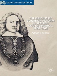 Omslagafbeelding: The Origins of Bourbon Reform in Spanish South America, 1700-1763 9781349472628