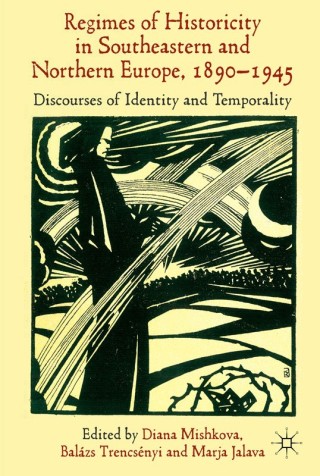Cover image: 'Regimes of Historicity' in Southeastern and Northern Europe, 1890-1945 9781137362469