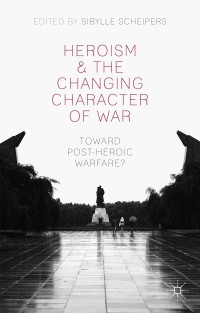 Cover image: Heroism and the Changing Character of War 9781137362520