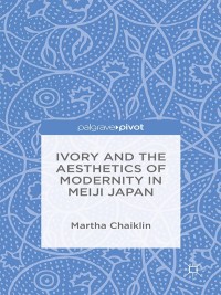 Immagine di copertina: Ivory and the Aesthetics of Modernity in Meiji Japan 9781137363329