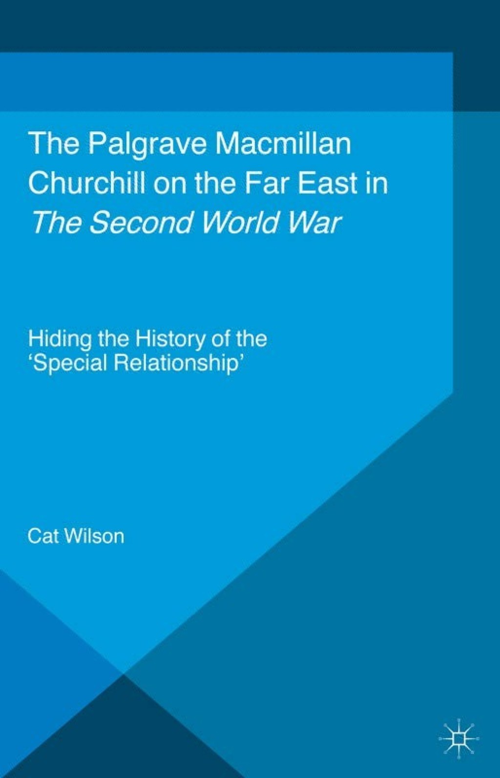 Churchill on the Far East in the Second World War Hiding the History of the ‘Special Relationship’