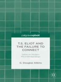 صورة الغلاف: T.S. Eliot and the Failure to Connect 9781137375742