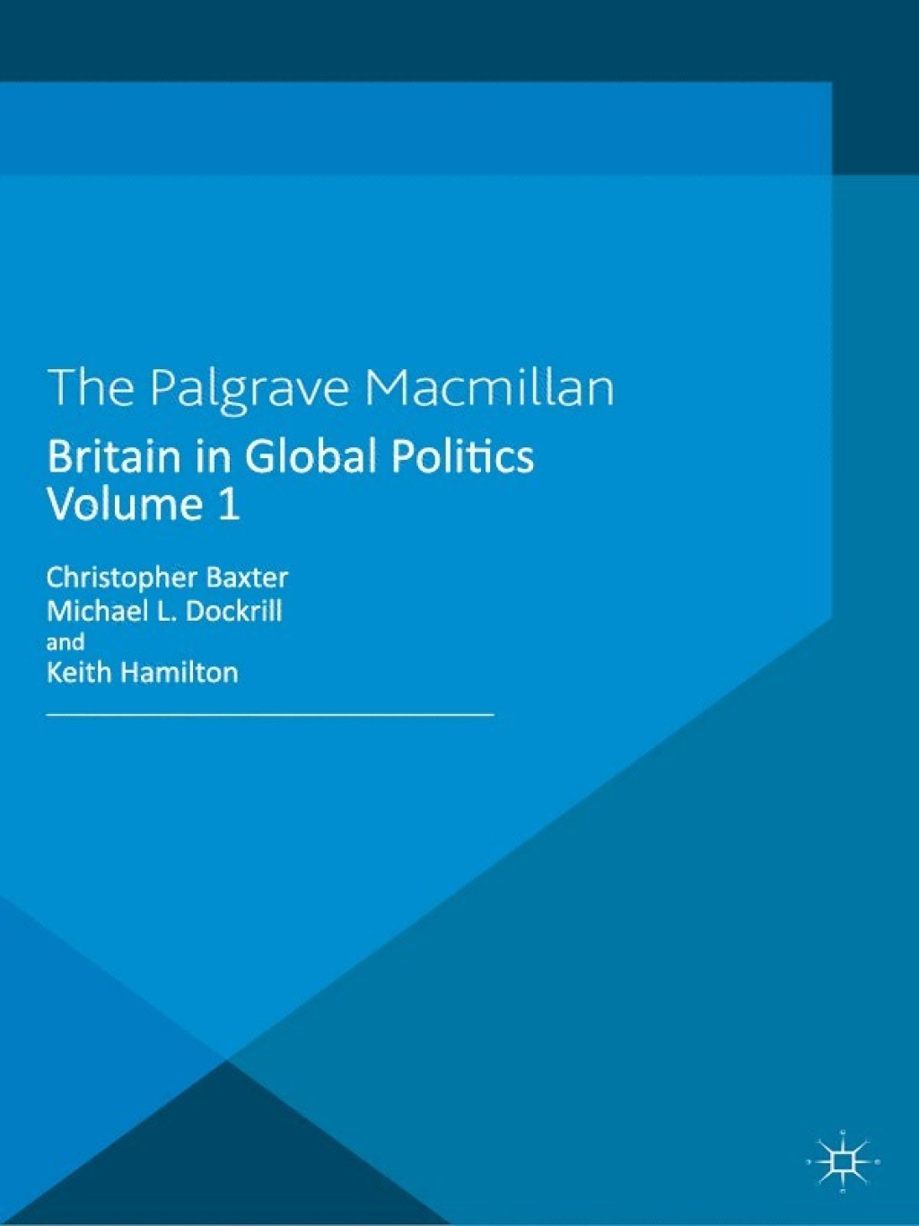 Britain in Global Politics Volume 1 From Gladstone to Churchill