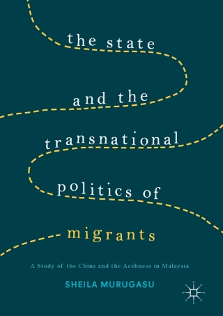 Cover image: The State and the Transnational Politics of Migrants: A Study of the Chins and the Acehnese in Malaysia 9781137370600