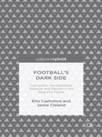 表紙画像: Football's Dark Side: Corruption, Homophobia, Violence and Racism in the Beautiful Game 9781137371263