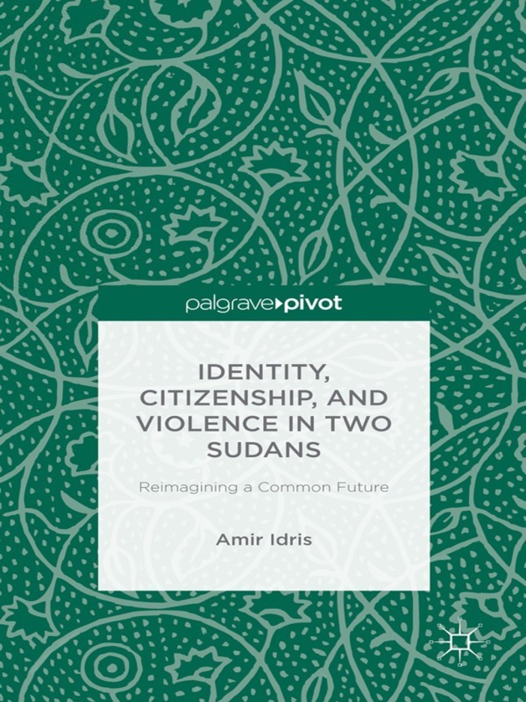 Identity, Citizenship, and Violence in Two Sudans: Reimagining a Common Future Reimagining a Common Future
