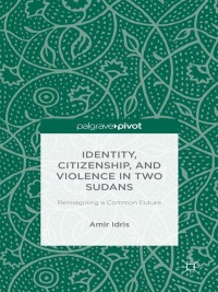 Imagen de portada: Identity, Citizenship, and Violence in Two Sudans: Reimagining a Common Future 9781137371782