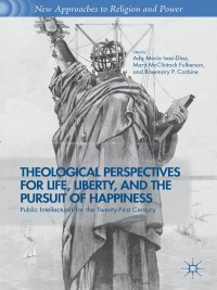 Immagine di copertina: Theological Perspectives for Life, Liberty, and the Pursuit of Happiness 9781137372222