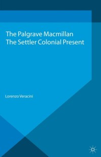 Cover image: The Settler Colonial Present 9781137372468