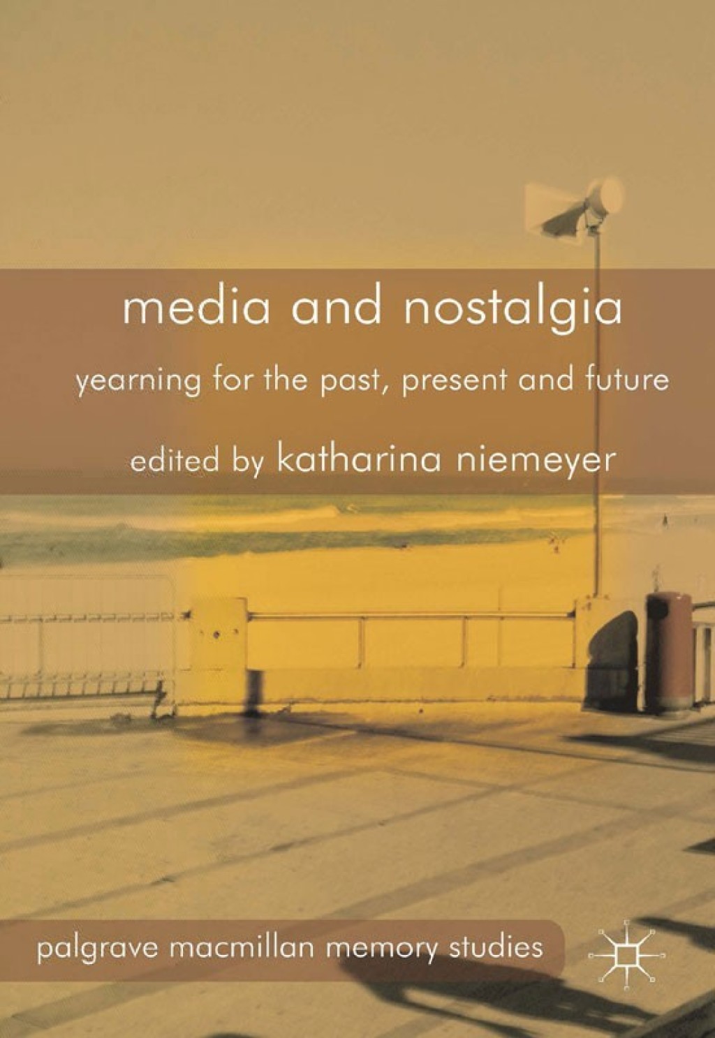 Media and Nostalgia Yearning for the Past, Present and Future
