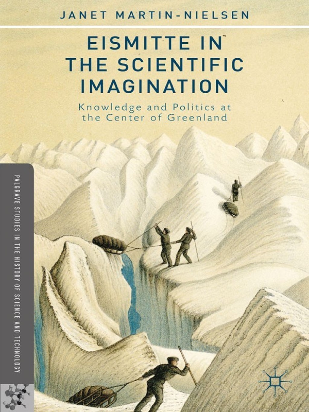 Eismitte in the Scientific Imagination Knowledge and Politics at the Center of Greenland