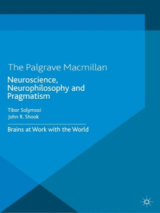 Cover image: Neuroscience, Neurophilosophy and Pragmatism 9781137376060