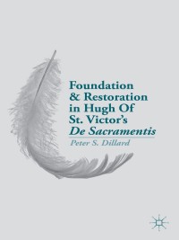 Imagen de portada: Foundation and Restoration in Hugh Of St. Victor’s De Sacramentis 9781137379887