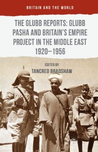 Titelbild: The Glubb Reports: Glubb Pasha and Britain's Empire Project in the Middle East 1920-1956 9781137380104