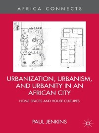 Imagen de portada: Urbanization, Urbanism, and Urbanity in an African City 9781137380166