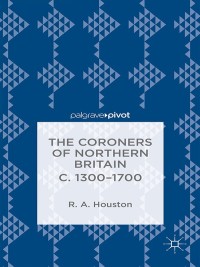 Cover image: The Coroners of Northern Britain c. 1300-1700 9781137381064