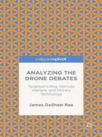 Imagen de portada: Analyzing the Drone Debates: Targeted Killing, Remote Warfare, and Military Technology 9781137393074