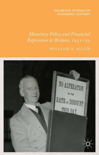 Cover image: Monetary Policy and Financial Repression in Britain, 1951 - 59 9781137383815