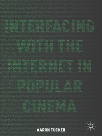 Omslagafbeelding: Interfacing with the Internet in Popular Cinema 9781137386687