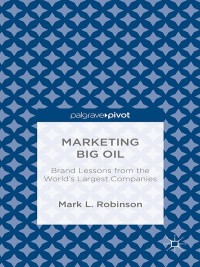 Cover image: Marketing Big Oil: Brand Lessons from the World’s Largest Companies 9781137389169