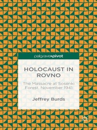 Cover image: Holocaust in Rovno: The Massacre at Sosenki Forest, November 1941 9781349482009