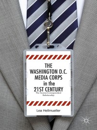 Omslagafbeelding: The Washington, DC Media Corps in the 21st Century 9781137398598