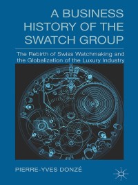 Imagen de portada: A Business History of the Swatch Group 9781137389060