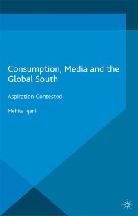 Cover image: Consumption, Media and the Global South 9781137390127