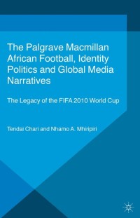 Titelbild: African Football, Identity Politics and Global Media Narratives 9781137392220