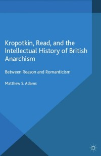 Cover image: Kropotkin, Read, and the Intellectual History of British Anarchism 9781349678822