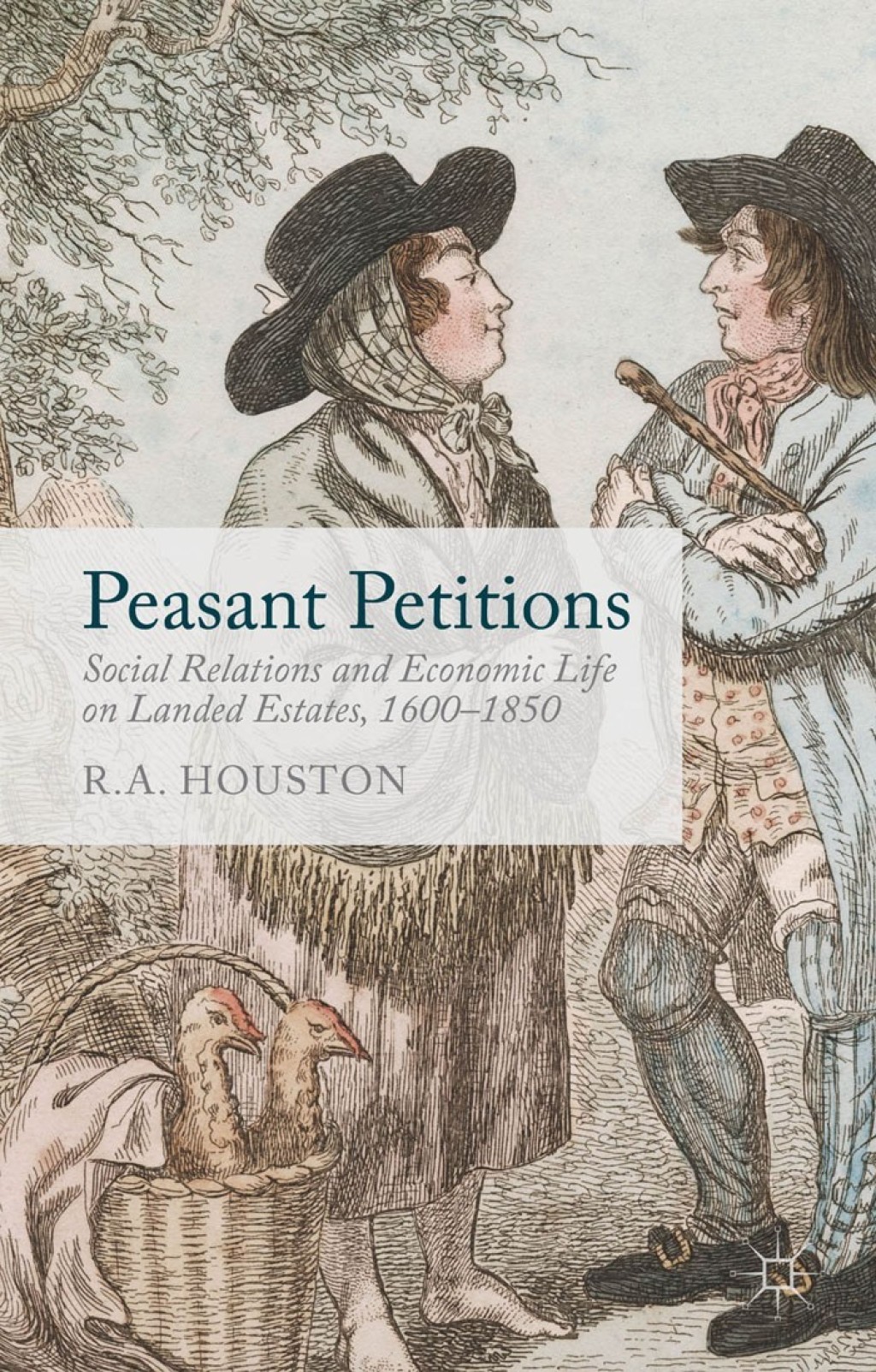 Peasant Petitions Social Relations and Economic Life on Landed Estates, 1600-1850