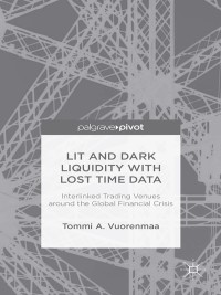 Cover image: Lit and Dark Liquidity with Lost Time Data: Interlinked Trading Venues around the Global Financial Crisis 9781137432605