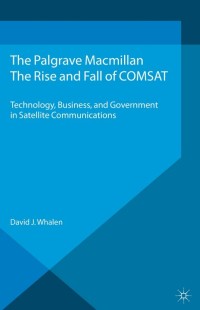 Cover image: The Rise and Fall of COMSAT 9781137396914