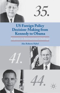 Cover image: US Foreign Policy Decision-Making from Kennedy to Obama 9781137397652