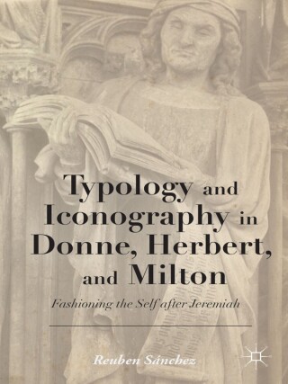 Cover image: Typology and Iconography in Donne, Herbert, and Milton 9781137397799