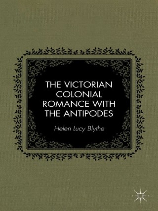 Cover image: The Victorian Colonial Romance with the Antipodes 9781137397829
