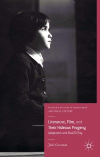Imagen de portada: Literature, Film, and Their Hideous Progeny 9781137399014