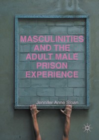 Omslagafbeelding: Masculinities and the Adult Male Prison Experience 9781137399144