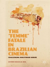 Omslagafbeelding: The “Femme” Fatale in Brazilian Cinema 9781137399205