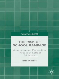 Imagen de portada: The Risk of School Rampage: Assessing and Preventing Threats of School Violence 9781137401656