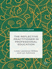 Cover image: The Reflective Practitioner in Professional Education 9781137399588
