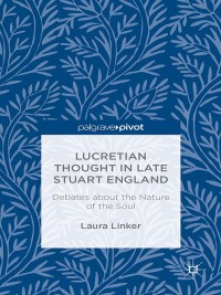 Cover image: Lucretian Thought in Late Stuart England: Debates about the Nature of the Soul 9781137398574